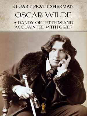 cover image of Oscar Wilde. a dandy of letters and acquainted with grief